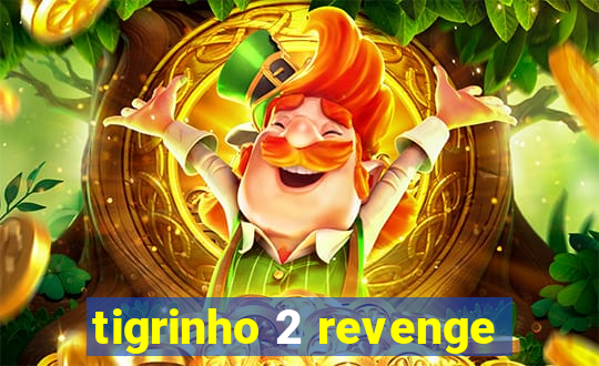 tigrinho 2 revenge